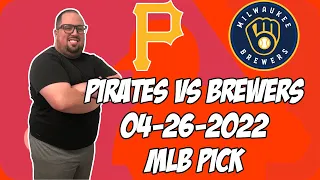 Pittsburgh Pirates vs Milwaukee Brewers 4/26/22 Free MLB Pick and Prediction MLB Betting Tips