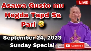 September 24, 2023 😂 Asawa Gusto Mu Hegda Tapad sa Pari 🤣 | Fr Ciano Ubod