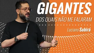 GIGANTES DOS QUAIS NÃO ME FALARAM -  Luciano Subirá