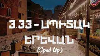 3.33 - Spitak Erevan - "Սպիտակ Երևան" (Sped Up)