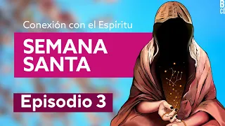 Conexión al Espíritu - Episodio 3: Semana Santa