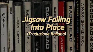 Radiohead - Jigsaw Falling Into Place (Traduzione Italiana)