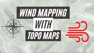 Wind Mapping with Topo Maps: Understanding the Wind for Deer Hunting!