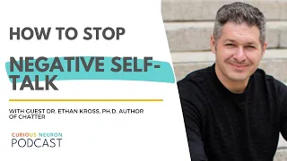 How to stop negative self-talk with Ethan Kross