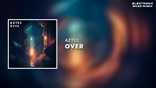 Aztec - Over (Extended Mix) | Progressive House