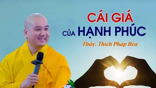 Cái giá của hạnh phúc - Thầy Thích Pháp Hòa (quá hay)