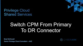 #13 - CyberArk Privilege Cloud | Switch CPM From Primary To DR Connector