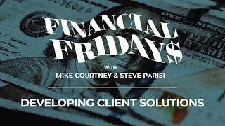 Developing Client Solutions | Financial Friday #73