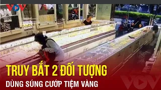Truy bắt hai kẻ nghi dùng súng cướp tiệm vàng ở Khánh Hòa | Báo Điện tử VOV