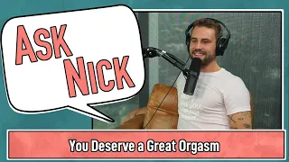 Ask Nick - You Deserve a Great Orgasm