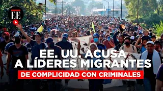 EE. UU. acusa a líderes de caravana migrante de complicidad con criminales | El Espectador