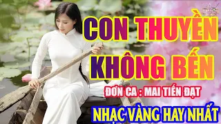 CON THUYỀN KHÔNG BẾN ➤Lk Nhạc Trữ Tình Bolero Hay Nhất Triệu View - Top 1 Thịnh Hành 03-06