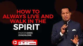 HOW TO ALWAYS LIVE AND WALK IN THE SPIRIT // PASTOR CHRIS OYAKHILOME//