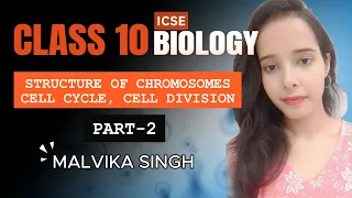 ICSE class 10 Biology, Chapter 2 |Structure Of Chromosomes, Cell Cycle & Cell Division.