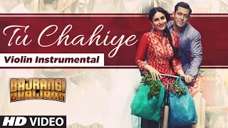 'Tu Chahiye' Video Song (violin) Instrumental | Bajrangi Bhaijaan | NANDU HONAP