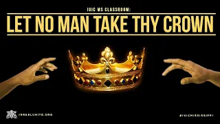 IUIC MS Classroom | “Let No Man Take Thy Crown”