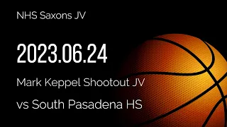 2023.06.24 NHS Saxons JV Mark Keppel Shootout Game2 vs South Pasadena HS