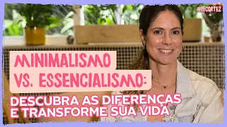 Minimalismo vs. Essencialismo: descubra as diferenças e transforme sua vida