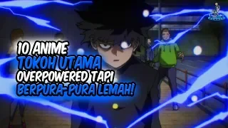 TOKOH UTAMA PURA-PURA LEMAH! Inilah 10 Anime dimana Tokoh Utama Overpower Tapi Berpura-pura Lemah!