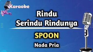 Rindu Serindu Rindunya - Spoon (Karaoke Version) Nada Pria