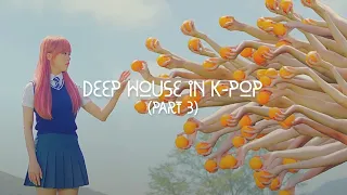 Deep House in K-Pop (Part 3)