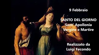SANT' APOLLONIA Vergine e Martire, introduzione al SANTO DEL GIORNO 9 Febbraio di Luigi Fecondo