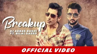 DJ Abbas Bashi ft. Bilal Saeed - Breakup (Official Video) | New Punjabi Song | Sad Songs