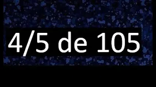 4/5 de 105 , fraccion de un numero , parte de un numero