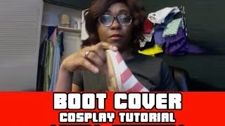 Nel's Cosplay Boot Cover Tutorial (Part 1) : Boot Cover Tips