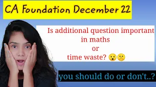 Is additional question important in maths to clear CA Foundation? ca foundation additional question