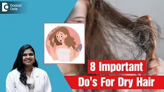 8 Tips to Manage Dry Hair| Do's & Don'ts for Dry Hair| Rough Hair - Dr. Radhika S R| Doctors' Circle