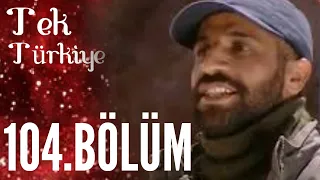 Tek Türkiye | 104.Bölüm İzle