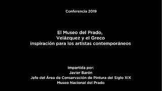 Conferencia: "El Museo del Prado, Velázquez y el Greco, inspiración para artistas contemporáneos"