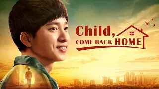 "Child, Come Back Home" - Christian Movie