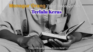 Menegur Orang Yang Membaca Quran Terlalu Keras