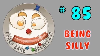 Board Game Breakfast # 85 - Being Silly