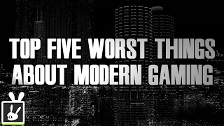 Top Five Worst Things About Modern Gaming