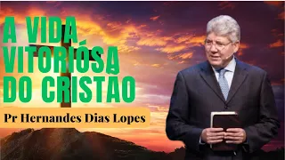 A VIDA VITORIÓSA DO CRISTÃO - Hernandes Dias Lopes|igreja presbiteriana|rev hernandes dias lopes