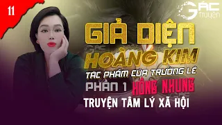 [PHẦN 1 TẬP 11] MƯU MÔ - TRUYỆN TÂM LÝ XÃ HỘI: GIẢ DIỆN HOÀNG KIM  -  TRƯỜNG LÊ - HỒNG NHUNG KỂ