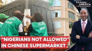 Nigeria Shuts Down Chinese Supermarket Over Alleged Racism | Firstpost America