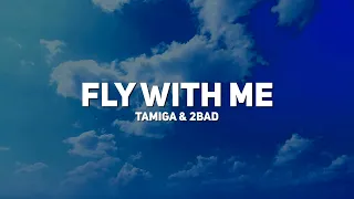 Tamiga & 2Bad - Fly With Me (Lyrics)