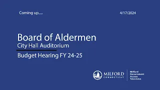 Board Of Aldermen 04/17/2024 Budget Hearing FY 24-25