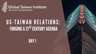 GTI Annual Symposium 2021: US-Taiwan Relations: Forging a 21st Century Agenda (Day 1)