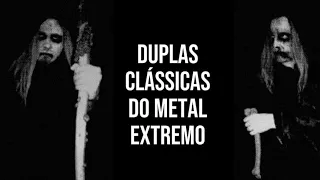 UMA ODISSEIA PELAS DUPLAS CLÁSSICAS DO METAL EXTREMO