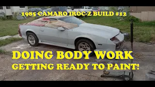 1985 Camaro IROC-Z BUILD #12. Bodywork! Fixing everything before paint! Sanding, Priming, Blocking.
