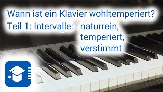 Wann ist ein Klavier wohltemperiert? Teil 1: Intervalle: naturrein, temperiert oder verstimmt.