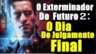 O EXTERMINADOR DO FUTURO 2 - O DIA DO JULGAMENTO FINAL (1991) | Curiosidades sobre o filme