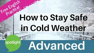 How To Stay Safe in Cold Weather | ADVANCED | practice English with Spotlight