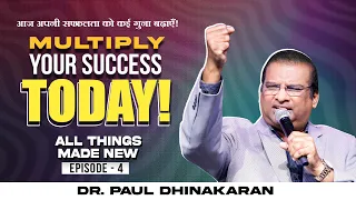 Multiply Your Success TODAY! All Things Made New | Dr. Paul Dhinakaran