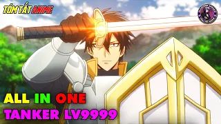 ALL IN ONE | Dũng Giả Mạnh Nhất Với Khả Năng Phòng Thủ Lv9999 - Saikyou Tank no Meikyuu Kouryaku